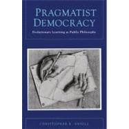 Pragmatist Democracy Evolutionary Learning as Public Philosophy
