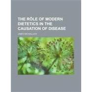 The Rôle of Modern Dietetics in the Causation of Disease
