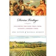 Divine Vintage Following the Wine Trail from Genesis to the Modern Age