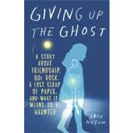 Giving Up the Ghost A Story About Friendship, 80s Rock, a Lost Scrap of Paper, and What It Means to Be Haunted