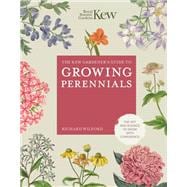 The Kew Gardener's Guide to Growing Perennials The Art and Science to Grow with Confidence