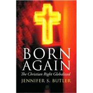 Born Again The Christian Right Globalized