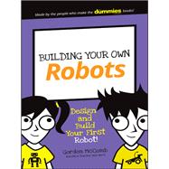 Building Your Own Robots Design and Build Your First Robot!