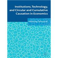 Institutions, Technology, and Circular and Cumulative Causation in Economics