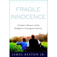 Fragile Innocence : A Father's Memoir of His Daughter's Courageous Journey