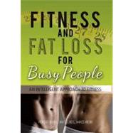 Fitness and Fat Loss for Busy People : An Intelligent Approach to Fitness