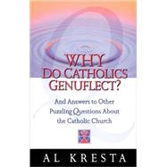Why Do Catholics Genuflect?: And Answers to Other Puzzling Questions about the Catholic Church