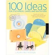 100 Ideas for Stationery, Cards, And Invitations