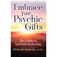 Embrace Your Psychic Gifts The Guide to Spiritual Awakening