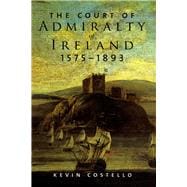 The Court of Admiralty of Ireland, 1575-1893