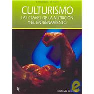 Culturismo/ Bodybuilding: Las Claves De La Nutricion Y El Entrenamiento / The Keys of Nutrition and Training