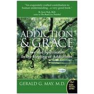 Addiction And Grace: Love and Spirituality in the Healing of Addictions