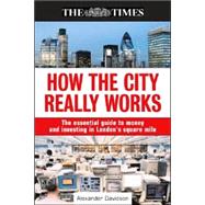 How the City Really Works: The Definitive Guide to Money and Investing in London's Square Mile