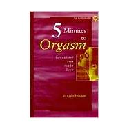 5 Minutes to Orgasm Everytime You Make Love: Female Orgasm Made Simple