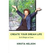 Create Your Dream Life in 6 Steps or Less