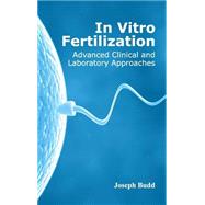 In Vitro Fertilization: Advanced Clinical and Laboratory Approaches