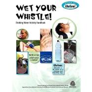Wet Your Whistle! : Drinking Water Activity Handbook