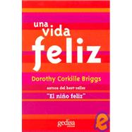 Una Vida Feliz: Superando Por el Amor las Perdidas y las Penurias Cotidianas / Embracing Life