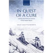 In Quest of a Cure Literary and Medical Cultures of the Health Resort