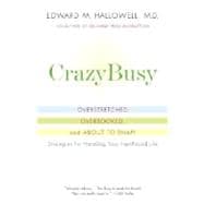 CrazyBusy Overstretched, Overbooked, and About to Snap! Strategies for Handling Your Fast-Paced Life