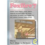 Foxfire 7 Ministers and Church Members, Revivals and Baptisms, Shaped-Note and Gospel Singing, Faith Healing and Camp Meetings, Foot Washing, Snake Handling