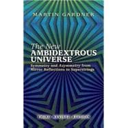 The New Ambidextrous Universe Symmetry and Asymmetry from Mirror Reflections to Superstrings: Third Revised Edition