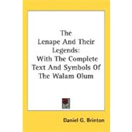 The Lenape And Their Legends: With the Complete Text and Symbols of the Walam Olum