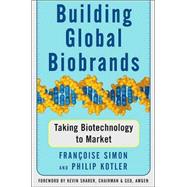 Building Global Biobrands : Taking Biotechnology to Market