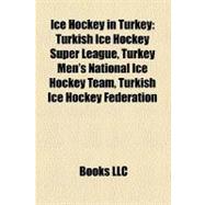 Ice Hockey in Turkey : Turkish Ice Hockey Super League, Turkey Men's National Ice Hockey Team, Turkish Ice Hockey Federation
