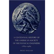 A Centennial History of the American Society of Mechanical Engineers 1880–1980