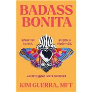 Badass Bonita Break the Silence, Become a Revolution, Unearth Your Inner Guerrera