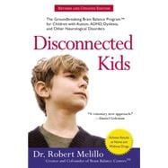 Disconnected Kids : The Groundbreaking Brain Balance Program for Children with Autism, ADHD, Dyslexia, and Other Neurological Disorders