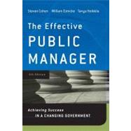 The Effective Public Manager Achieving Success in a Changing Government