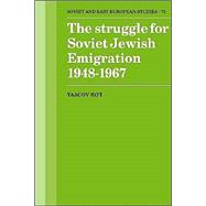 The Struggle for Soviet Jewish Emigration, 1948â€“1967