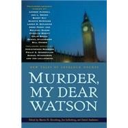 Murder, My Dear Watson New Tales of Sherlock Holmes