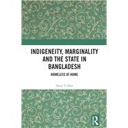 Indigeneity, Marginality and the State in Bangladesh