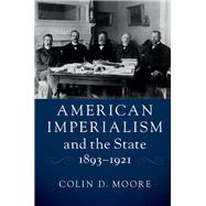 American Imperialism and the State, 1893–1921