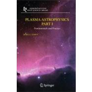 Plasma Astrophysics, Part I : Fundamentals and Practice