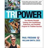 Tri Power The Ultimate Strength Training, Core Conditioning, Endurance, and Flexibility Program for Triathlon Success