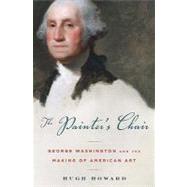 The Painter's Chair George Washington and the Making of American Art
