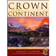 Crown of the Continent : The Last Great Wilderness of the Rocky Mountains