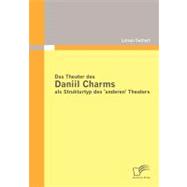 Das Theater Des Daniil Charms Als Strukturtyp Des 'anderen' Theaters