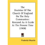 Doctrine of the Church of England on the Holy Communion : Restated As A Guide at the Present Time (1908)