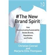 The New Brand Spirit: How Communicating Sustainability Builds Brands, Reputations and Profits