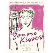 300,000 Kisses Queer Love in the Ancient World