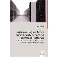 Implementing an Active Functionality Service on Different Platforms - an Event-Condition-Action Approach to Enforce Business Rules Execution
