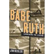 Babe Ruth : Launching the Legend