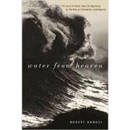 Water from Heaven: The Story of Water from the Big Bang to the Rise of Civilization, and Beyond