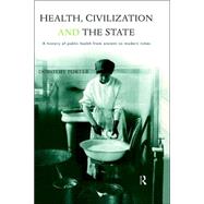 Health, Civilization and the State: A History of Public Health from Ancient to Modern Times