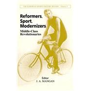 Reformers, Sport, Modernizers: Middle-class Revolutionaries